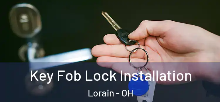 Key Fob Lock Installation Lorain - OH